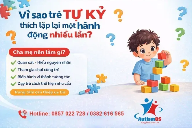 Vì sao trẻ tự kỷ thích lặp lại một hành động nhiều lần? Góc nhìn từ chuyên gia can thiệp sớm