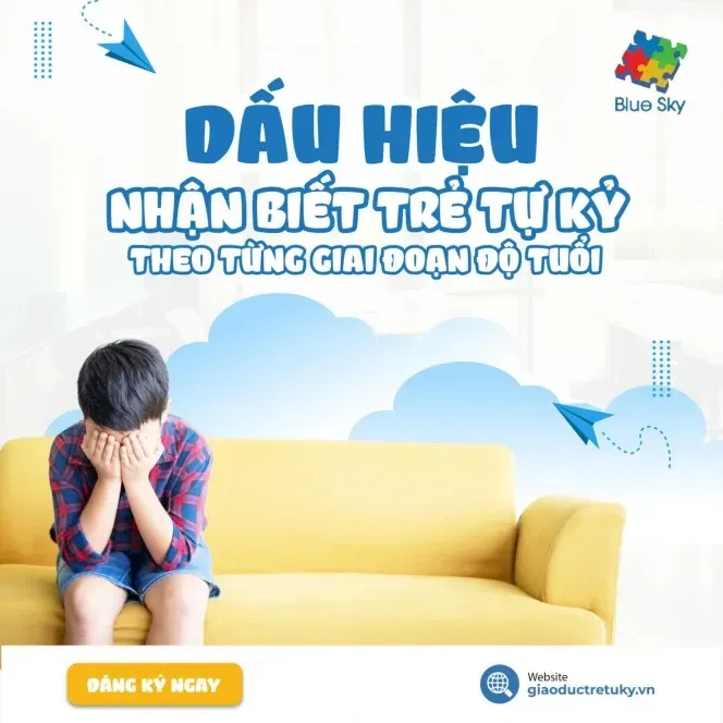 Dấu hiệu nhận biết trẻ tự kỷ theo từng giai đoạn độ tuổi