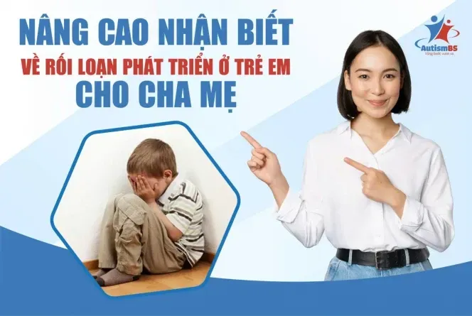Nâng cao nhận biết về rối loạn phát triển ở trẻ