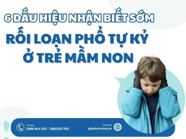 6 dấu hiệu nhận biết sớm rối loạn phổ tự kỷ ở trẻ mầm non