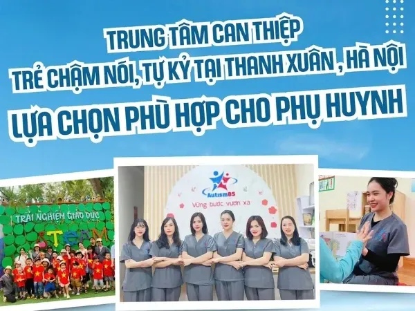 Trung tâm can thiệp trẻ tự kỷ, chậm nói uy tín tại Thanh Xuân, Hà Nội - 1 Lựa chọn phù hợp cho phụ huynh