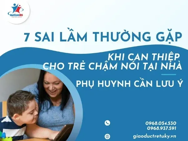 7 sai lầm thường gặp phải khi can thiệp trẻ chậm nói tại nhà - Phụ huynh cần chú ý