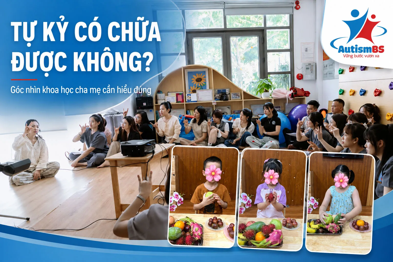 Tự kỷ có chữa được không? Góc nhìn khoa học cha mẹ cần hiểu đúng.