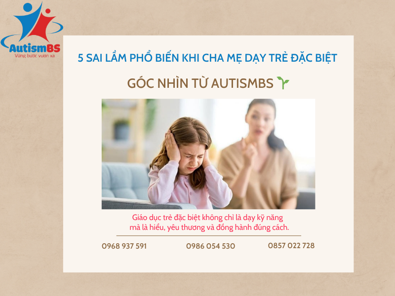 5 sai lầm phổ biến của cha mẹ khi dạy trẻ đặc biệt – Góc nhìn chuyên gia AutismBS