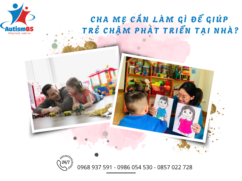 Cách hỗ trợ trẻ chậm phát triển tại nhà: Hướng dẫn cho cha mẹ từ AutismBS