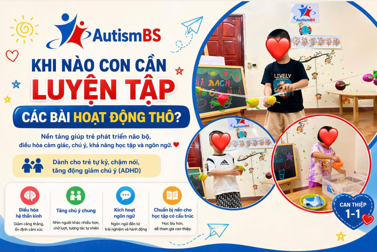 Khi nào thì con cần luyện tập các bài hoạt động thô? – Góc nhìn chuyên gia giáo dục đặc biệt AutismBS