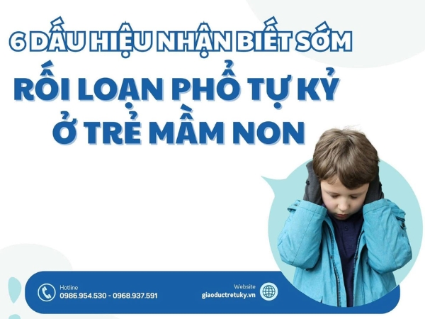6 dấu hiệu nhận biết sớm rối loạn phổ tự kỷ ở trẻ mầm non