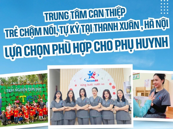 Trung tâm can thiệp trẻ tự kỷ, chậm nói uy tín tại Thanh Xuân, Hà Nội - 1 Lựa chọn phù hợp cho phụ huynh