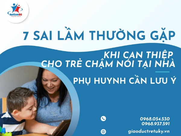 7 sai lầm thường gặp phải khi can thiệp trẻ chậm nói tại nhà - Phụ huynh cần chú ý
