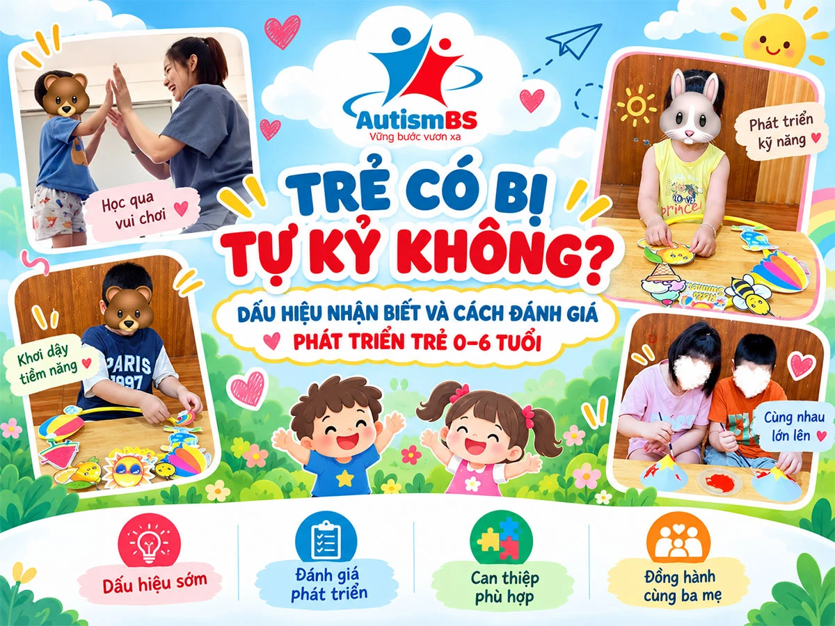 Trẻ có bị tự kỷ không? Dấu hiệu nhận biết và cách đánh giá phát triển trẻ 0 - 6 tuổi